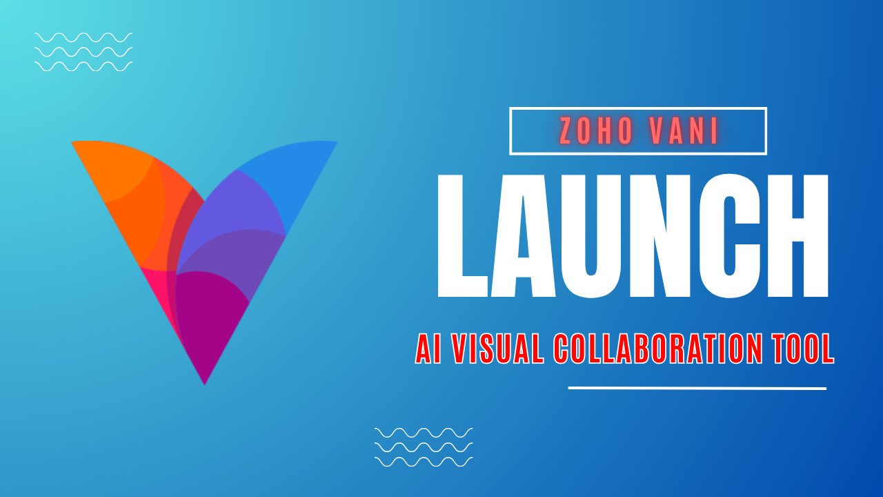 Zoho Launches Vani: New AI-Powered Visual Collaboration Platform for SMBs