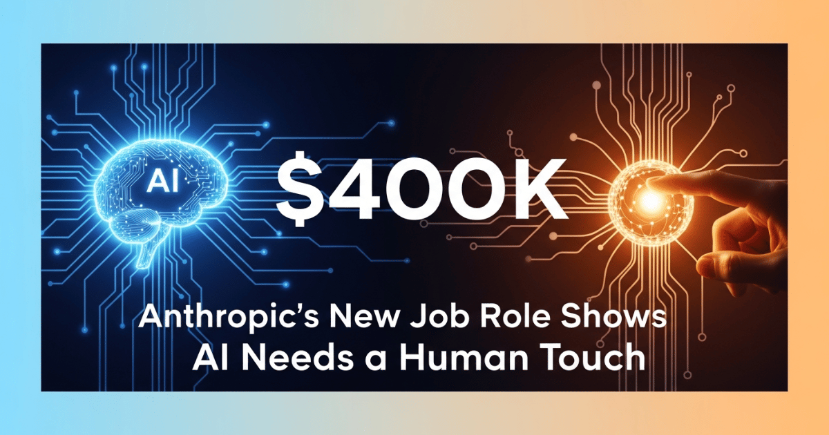 Anthropic’s $400K New Job Role Shows AI Needs a Human Touch